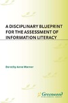 Warner D.  A Disciplinary Blueprint for the Assessment of Information Literacy