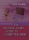 Franklin C.  The Investigator's Guide to Computer Crime