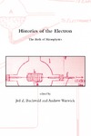 Buchwald J., Warwick A.  Histories of the electron. the birth of microphysics