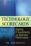 Bansal S.  Technology Scorecards: Aligning IT Investments with Business Performance