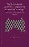 Bertolacci A.  The Reception of Aristotle's Metaphysics in Avicenna's Kitab al-Sifa: A Milestone of Western Metaphysical Thought
