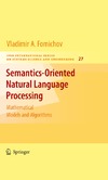 Fomichov V.  Semantics-Oriented Natural Language Processing: Mathematical Models and Algorithms (IFSR International Series on Systems Science and Engineering; 27)
