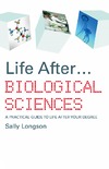 Longson S.  Life After...Biological Sciences: A Practical guide to life after your degree (Life After)