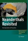 Harvati K., Harrison T.  Neanderthals Revisited: New Approaches and Perspectives (Vertebrate Paleobiology and Paleoanthropology)