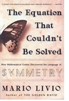 Livio M.  The equation that couldn't be solved: how mathematical genius discovered the language of symmetry