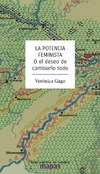 Gago V.  La potencia feminista. O el deseo de cambiarlo todo