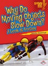 Boothroyd J.  Why Do Moving Objects Slow Down?: A Look at Friction (Lightning Bolt Books -- Exploring Physical Science)