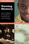 Bastian J.A.  Owning Memory: How a Caribbean Community Lost Its Archives and Found Its History