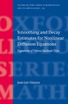 Vazquez J.  Smoothing and Decay Estimates for Nonlinear Diffusion Equations: Equations of Porous Medium Type (Oxford Lecture Series in Mathematics and Its Applications)