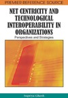 Ghosh S.  Net Centricity and Technological Interoperability in Organizations: Perspectives and Strategies (Premier Reference Source)