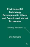 Wong S.  Environmental Technology Development in Liberal and Coordinated Market Economies: Tweaking Institutions