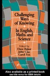 Baker D., Clay J., Fox  C.  Challenging Ways of Knowing - In English, Maths and Science