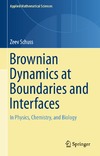 Schuss Z.  Brownian Dynamics at Boundaries and Interfaces: In Physics, Chemistry, and Biology