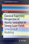 Liu J. — Classical Trajectory Perspective of Atomic Ionization in Strong Laser Fields: Semiclassical Modeling
