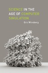 Winsberg E.  Science in the Age of Computer Simulation