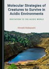 Kobayashi H.  Molecular Strategies of Creatures to Survive in Acidic Environments