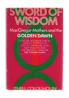 MacGregor Mathers S.  Sword of Wisdom: MacGregor Mathers and "The Golden Dawn"