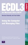 Holden P., Munnelly B.  ECDL 95 97 (ECDL3 for Microsoft Office 95 97)Using the Computer and Managing Files