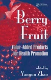 Zhao Y.  Berry Fruit: Value-Added Products for Health Promotion (Food Science and Technology)