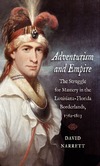 Narrett  D.  Adventurism and Empire: The Struggle for Mastery in the Louisiana-Florida Borderlands, 1762-1803