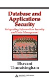 Thuraisingham B.  Database and Applications Security: Integrating Information Security and Data Management