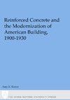 Slaton A.  Reinforced Concrete and the Modernization of American Building, 1900-1930 (Johns Hopkins Studies in the History of Technology)