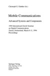 Gunther C.  Mobile Communications - Advanced Systems and Components: 1994 International Zurich Seminar on Digital Communications, Zurich, Switzerland, March 8-11, ...