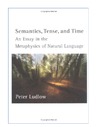 Ludlow P.  Semantics, Tense, and Time: An Essay in the Metaphysics of Natural Language