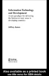 James J.  Information Technology and Development: A New Paradigm for Delivering the Internet to Rural Areas in Developing Countries (Routledge Studies in Development Economics, 39)