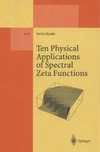 Elizalde E.  Ten physical applications of spectral zeta functions