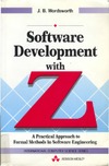 Wordsworth J.  Software Development With Z: A Practical Approach to Formal Methods in Software Engineering
