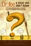 Schwarcz J.  Dr. Joe & What You Didn't Know: 177 Fascinating Questions About the Chemistry of Everyday Life