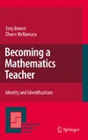 Tony Brown, Olwen McNamara  Becoming a Mathematics Teacher: Identity and Identifications