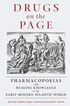 Matthew James Crawford, Joseph M. Gabriel  Drugs on the Page: Pharmacopoeias and Healing Knowledge in the Early Modern Atlantic World