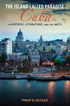 The Island Called Paradise Cuba in History, Literature and the Arts