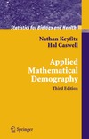N. Keyfitz, H. Caswell  Applied Mathematical Demography, Third Edition (Statistics for Biology and Health)