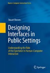 Reeves S.  Designing Interfaces in Public Settings: Understanding the Role of the Spectator in Human-Computer Interaction