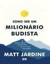 Jardine M.  Como ser um milionario budista