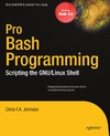 Johnson C.  Pro Bash Programming: Scripting the GNU Linux Shell (Expert's Voice in Linux)