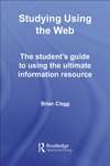 B. Clegg  Studying Using the Web: The Student's Guide to Using the Ultimate Information Resource (Routledge Study Guides)