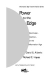 Alberts D. S., Hayes R. E.  Power to the Edge: Command and Control in the Information Age