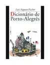 Fischer L.A.  Dicion&#225;rio de Porto-Alegr&#234;s