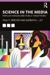Brewer P.R., Ley B.L.  Science in the Media: Popular Images and Public Perceptions