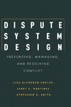 Smith S. E.  Dispute system design: preventing, managing, and resolving conflict