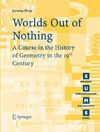 Jeremy Gray  Worlds Out of Nothing: A Course in the History of Geometry in the 19th Century