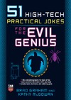 Graham B., McGowan K.  51 High-Tech Practical Jokes for the Evil Genius