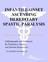 P. M. Parker  Infantile-Onset Ascending Hereditary Spastic Paralysis - A Bibliography and Dictionary for Physicians, Patients, and Genome Researchers