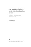 Alison Peck  The Accidental History of the U.S. Immigration Courts war, fear, and the roots of dysfunction