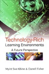 M. S. Khine, D.Fisher  Technology-Rich Learning Environments: A Future Perspective