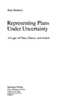 P.Haddawy  Representing Plans Under Uncertainty: A Logic of Time, Chance, and Action (Lecture Notes in Computer Science)